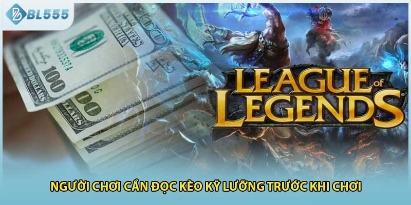 Người chơi cần đọc kèo kỹ lưỡng trước khi chơi